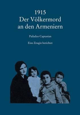 1915 Der Volkermord an Den Armeniern: Eine Zeugin Berichtet