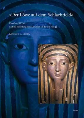 Der Lowe Auf Dem Schlachtfeld: Das Grab Kv 36 Und Die Bestattung Des Maiherperi Im Tal Der Konige