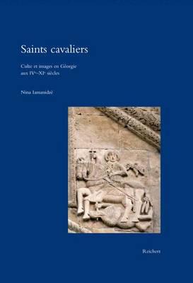 Saints Cavaliers: Culte Et Images En Georgie Aux Ive-XIE Siecles