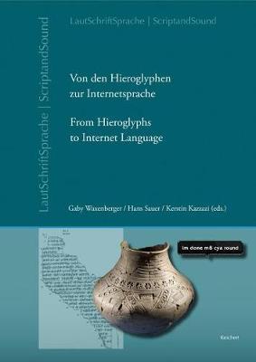 Von Den Hieroglyphen Zur Internetsprache: Das Verhaltnis Von Schrift, Laut Und Sprache: From Hieroglyphs to Internet Language: The Relation of Script, Sound and Language