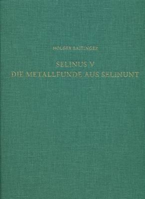 Selinus V. Die Metallfunde Aus Selinunt: Der Fundstoff Aus Den Grabungen Des Deutschen Archaologischen Instituts Auf Der Agora