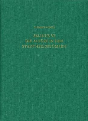 Selinus VI. Die Altare in Den Stadtheiligtumern: Studien Zur Westgriechischen Altararchitektur Im 6. Und 5. Jahrhundert V. Chr.