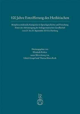 100 Jahre Entzifferung Des Hethitischen: Morphosyntaktische Kategorien in Sprachgeschichte Und Forschung. Akten Der Arbeitstagung Der Indogermanischen Gesellschaft Vom 21. Bis 23 September 2015 in Marburg