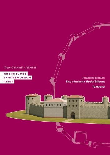 Das Romische Beda/Bitburg: Kaiserzeitlicher Vicus, Spatantike Befestigung Und Bestattungen
