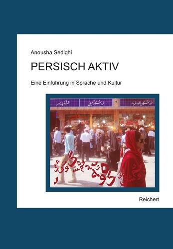 Persisch Aktiv: Eine Einfuhrung in Sprache Und Kultur