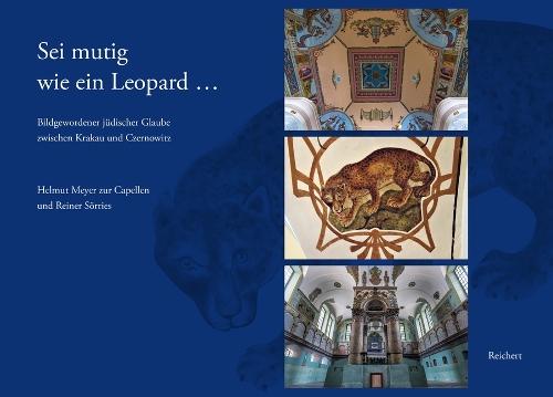 SEI Mutig Wie Ein Leopard...: Bildgewordener Judischer Glaube Zwischen Krakau Und Czernowitz