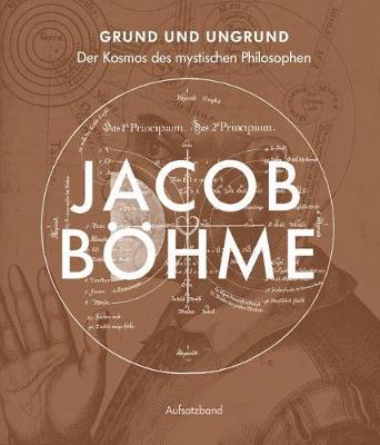 Grund Und Ungrund: Der Kosmos Des Mystischen Philosophen Jacob Bohme - Aufsatzband