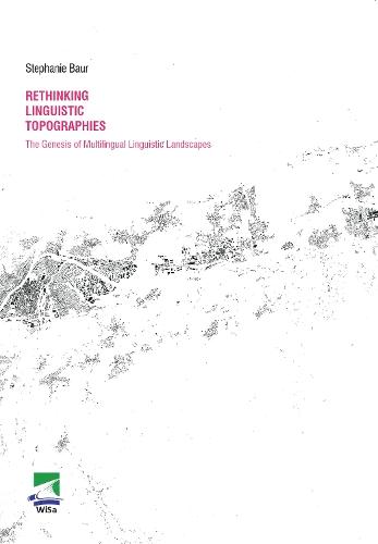 Rethinking Linguistic Topographies: The Genesis of Multilingual Linguistic Landscapes