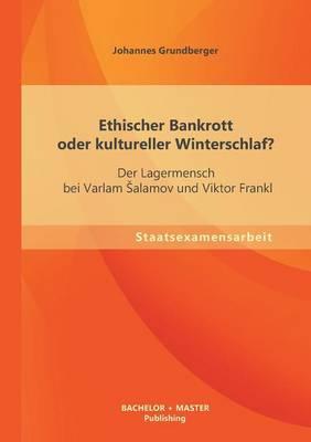 Ethischer Bankrott oder kultureller Winterschlaf? Der Lagermensch bei Varlam Salamov und Viktor Frankl