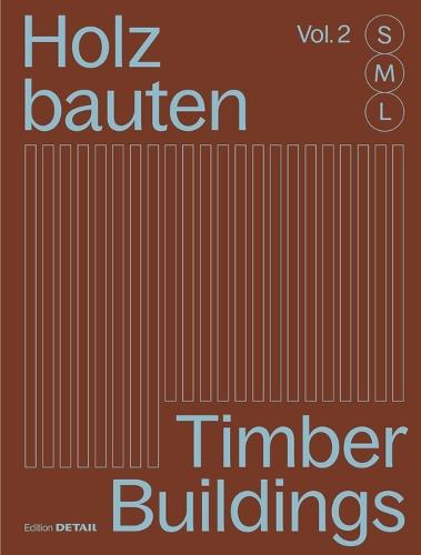 Holzbauten S, M, L (Vol. 2) / Timber Buildings S, M, L (Vol. 2): 30 X Architektur Und Konstruktion / 30 X Architecture and Construction