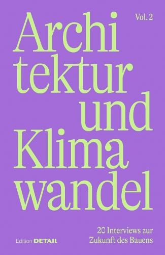 Architektur Und Klimawandel (Vol.2): 20 Interviews Zur Zukunft Des Bauens