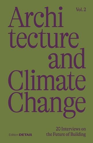 Architecture and Climate Change (Vol.2): 20 Interviews on the Future of Building