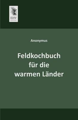 Feldkochbuch Fur Die Warmen Lander