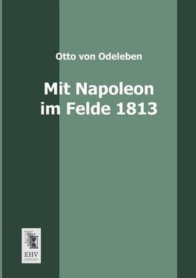 Mit Napoleon Im Felde 1813
