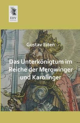 Das Unterkonigtum Im Reiche Der Merowinger Und Karolinger
