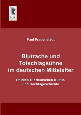 Blutrache Und Totschlagsuhne Im Deutschen Mittelalter