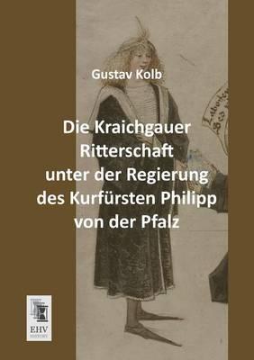 Die Kraichgauer Ritterschaft Unter Der Regierung Des Kurfursten Philipp Von Der Pfalz