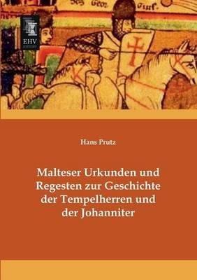 Malteser Urkunden Und Regesten Zur Geschichte Der Tempelherren Und Der Johanniter