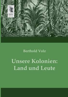 Unsere Kolonien: Land Und Leute