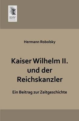 Kaiser Wilhelm II. Und Der Reichskanzler