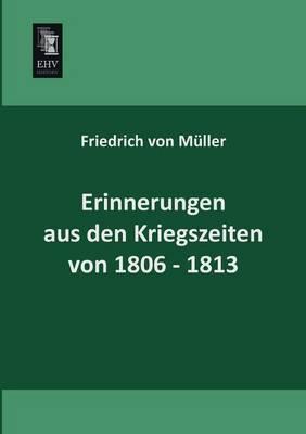 Erinnerungen Aus Den Kriegszeiten Von 1806-1813