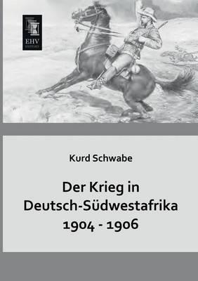 Der Krieg in Deutsch-Sudwestafrika 1904 - 1906