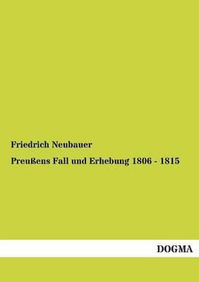 Preussens Fall Und Erhebung 1806 - 1815