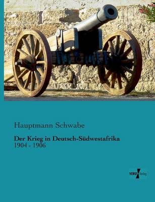 Der Krieg in Deutsch-Südwestafrika: 1904 - 1906