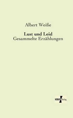Lust und Leid: Gesammelte Erzählungen