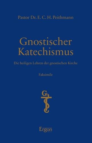 Gnostischer Katechismus: Die Heiligen Lehren Der Gnostischen Kirche