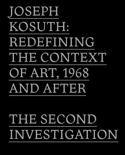 Joseph Kosuth: Redefining the Context of Art, 1968 and After: The Second Investigation and Public Media