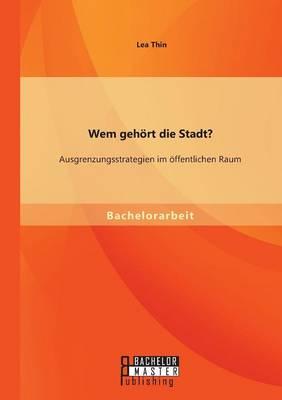 Wem gehört die Stadt? Ausgrenzungsstrategien im öffentlichen Raum