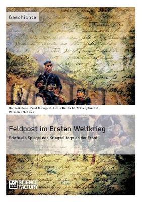 Feldpost im Ersten Weltkrieg. Briefe als Spiegel des Kriegsalltags an der Front