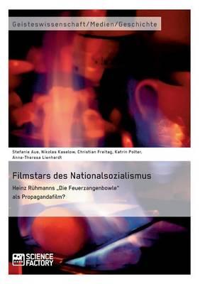 Filmstars des Nationalsozialismus. Heinz Rühmanns ""Die Feuerzangenbowle"" als Propagandafilm?