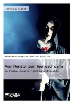 Vom Monster zum Teenieschwarm. Der Wandel des Vampirs in ""Twilight"", ""Vampire Diaries"" & Co