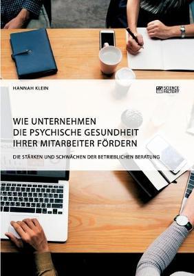 Wie Unternehmen die psychische Gesundheit ihrer Mitarbeiter fördern. Die Stärken und Schwächen der betrieblichen Beratung