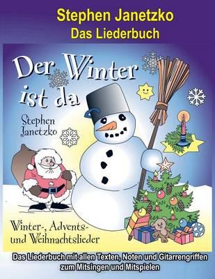 Der Winter ist da - 20 Winter-, Advents- und Weihnachtslieder für Kinder: Das Liederbuch mit allen Texten, Noten und Gitarrengriffen zum Mitsingen und Mitspielen