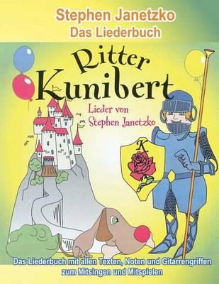 Ritter Kunibert - 20 froehliche Kinderlieder fur's ganze Jahr: Das Liederbuch mit allen Texten, Noten und Gitarrengriffen zum Mitsingen und Mitspielen