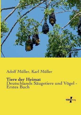 Tiere der Heimat: Deutschlands Säugetiere und Vögel - Erstes Buch
