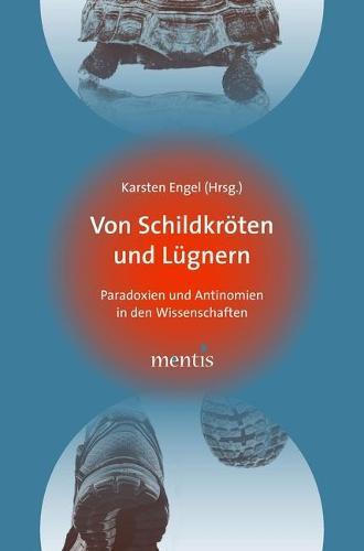 Von Schildkröten Und Lügnern: Paradoxien Und Antinomien in Den Wissenschaften