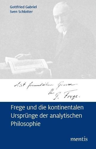Frege Und Die Kontinentalen Ursprünge Der Analytischen Philosophie