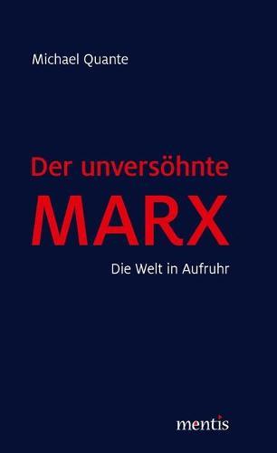 Der Unversoehnte Marx: Die Welt in Aufruhr
