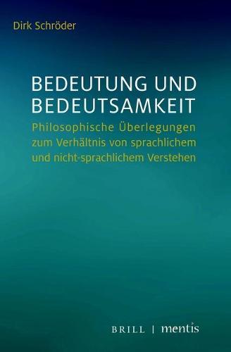 Bedeutung Und Bedeutsamkeit: Philosophische Uberlegungen Zum Verhaltnis Von Sprachlichem Und Nicht-Sprachlichem Verstehen