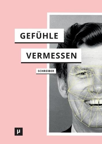 Gefühle vermessen: Zur Genealogie des Affective Computing