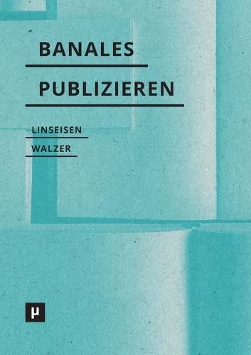 Banales Publizieren: Praktiken, Verfahren und Episteme des Selfpublishings