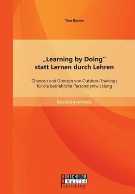 """Learning by Doing statt Lernen durch Lehren": Chancen und Grenzen von Outdoor-Trainings für die betriebliche Personalentwicklung