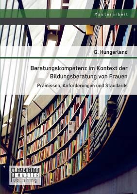 Beratungskompetenz im Kontext der Bildungsberatung von Frauen: Prämissen, Anforderungen und Standards