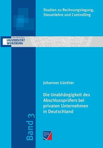 Die Unabhängigkeit des Abschlussprüfers bei privaten Unternehmen in Deutschland: Eine empirische Analyse im Kontext der Honorare für Prüfung und Beratung