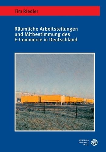 Räumliche Arbeitsteilungen und Mitbestimmung des E-Commerce in Deutschland