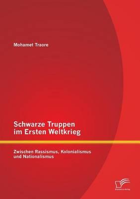 Schwarze Truppen im Ersten Weltkrieg: Zwischen Rassismus, Kolonialismus und Nationalismus